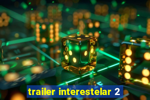 trailer interestelar 2